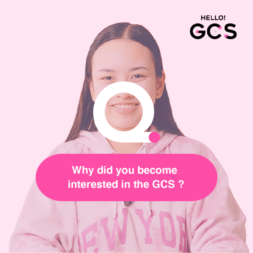 Q. Why did you become interested in the GCS ?