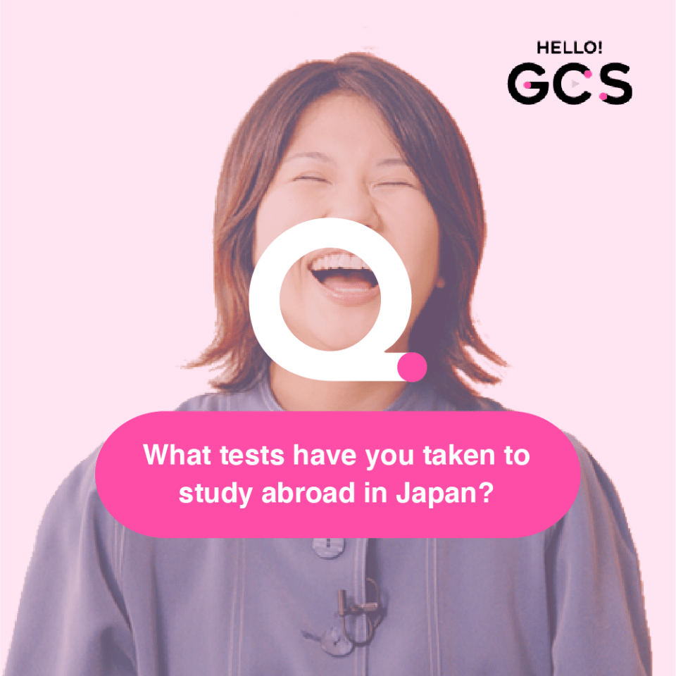 Q. What tests have you taken to study abroad in Japan?