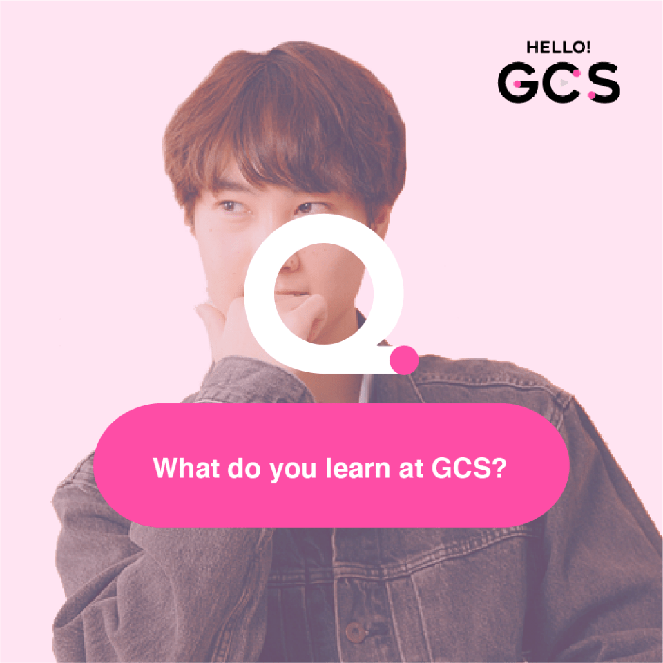 Q. What do you learn at GCS?