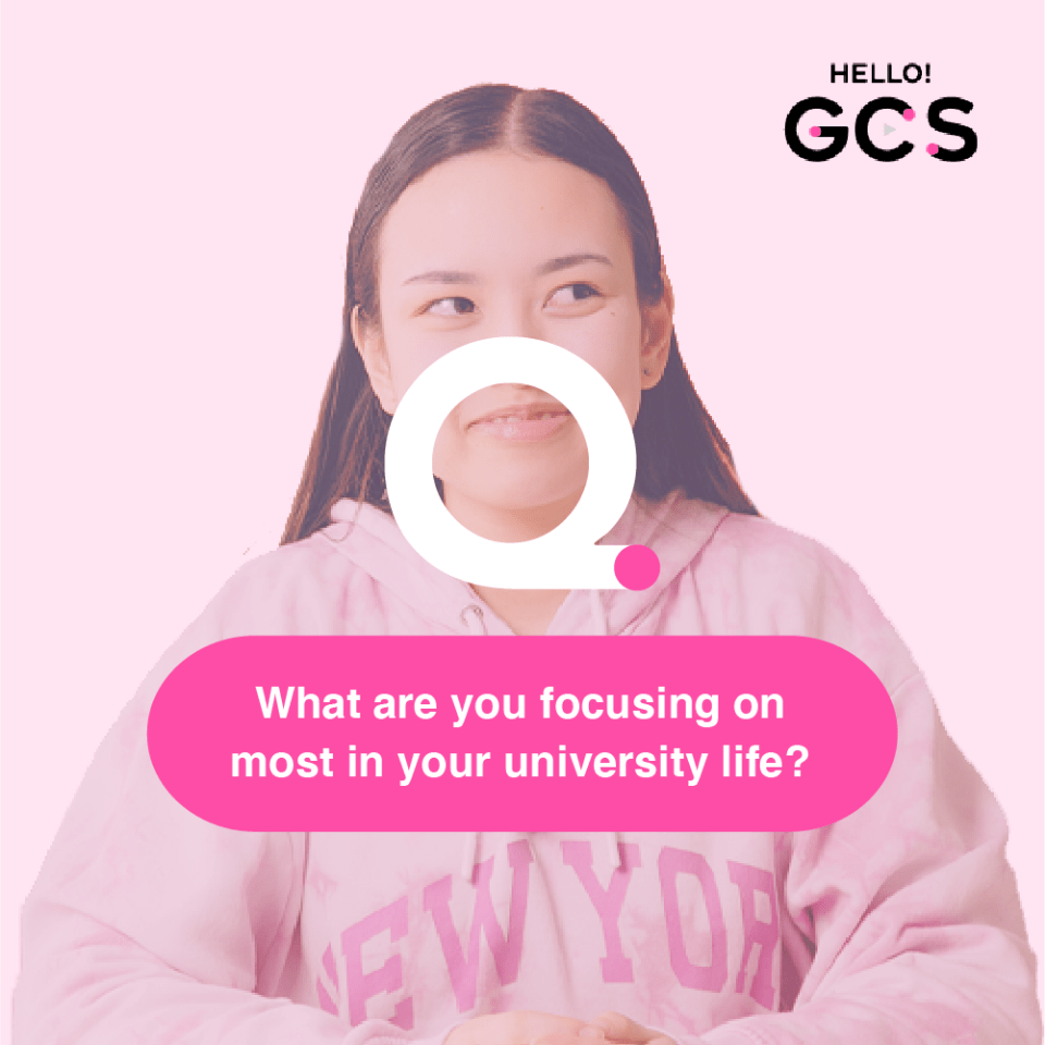 Q. What are you focusing on most in your university life?
