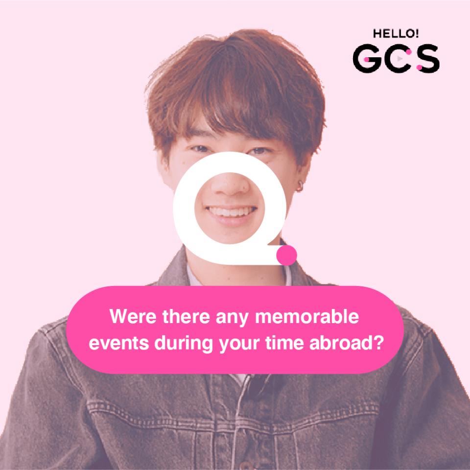 Q. Were there any memorable  events during your time abroad?