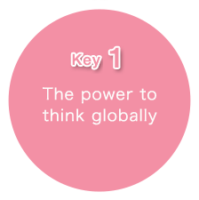 Key 1: The power to think globally